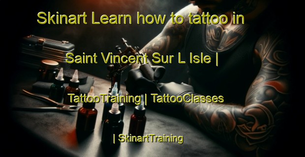 Skinart Learn how to tattoo in Saint Vincent Sur L Isle | TattooTraining | TattooClasses | SkinartTraining-France